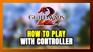 How to Play Guild Wars 2 With Controller on PC!