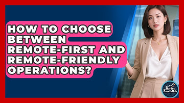 How To Choose Between Remote-First And Remote-Friendly Operations? - The Startup Growth Hub