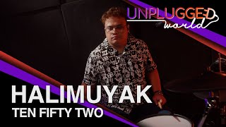 Ten Fifty Two - Halimuyak Live on Unplugged World