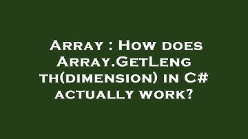 Array : How does Array.GetLength(dimension) in C# actually work?