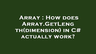 Array : How does Array.GetLength(dimension) in C# actually work?