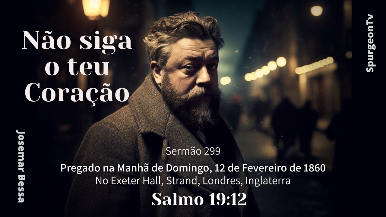 Não siga o teu Coração | Sermão 299 | C. H. Spurgeon | Salmo 19:12 @Josemar Bessa​