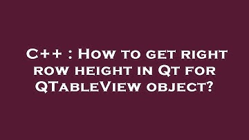 C++ : How to get right row height in Qt for QTableView object?