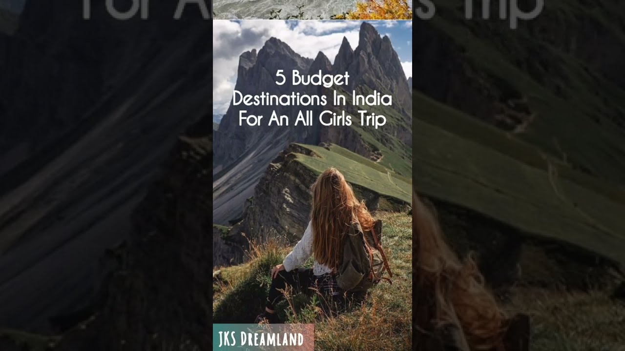 5 Budget Destination In India For An All Girls Trip.  #travel #girlstrip #jks_dreamland #travellife