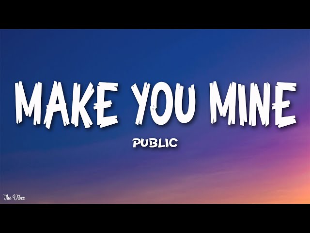 PUBLIC - Make You Mine (Lyrics) Put your hand in mine class=