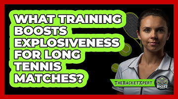 What Training Boosts Explosiveness For Long Tennis Matches? - The Racket Xpert