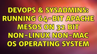 DevOps & SysAdmins: Running 64-bit apache mesos on 32 bit non-Linux non-Mac OS operating system Details