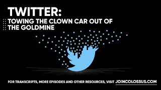 Twitter: Towing the Clown Car Out of the Goldmine - [Business Breakdowns, EP. 45]