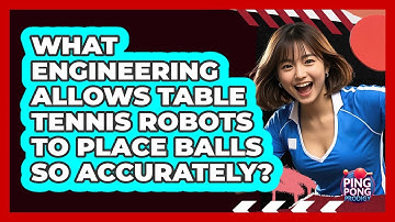 What Engineering Allows Table Tennis Robots To Place Balls So Accurately? - Ping Pong Prodigy