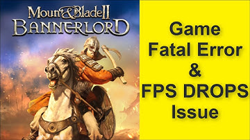 How to Fix Mount & Blade II: Bannerlord Game Fatal Error & Game FPS DROPS Issue 2025