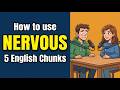 NERVOUS: 5 English Chunks Your Body Already Knows