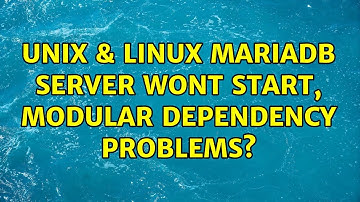 Unix & Linux: mariadb server wont start, modular dependency problems? (2 Solutions!!)
