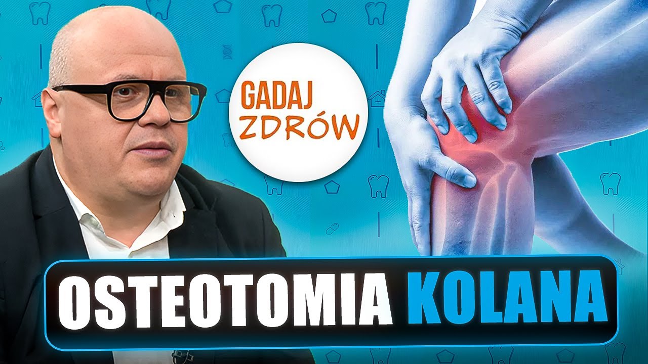 OSTEOTOMIA KOLANA | Gadaj zdrów