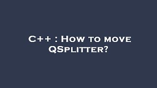 C++ : How to move QSplitter