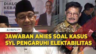 Anies Jawab Soal Kasus Eks Mentan Syahrul Yasin Limpo Pengaruhi Elektabilitas, Sebut Optimis?