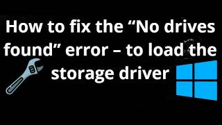 How to Fix “No Drives Found” Error – Click Load Driver (Storage Driver Fix)