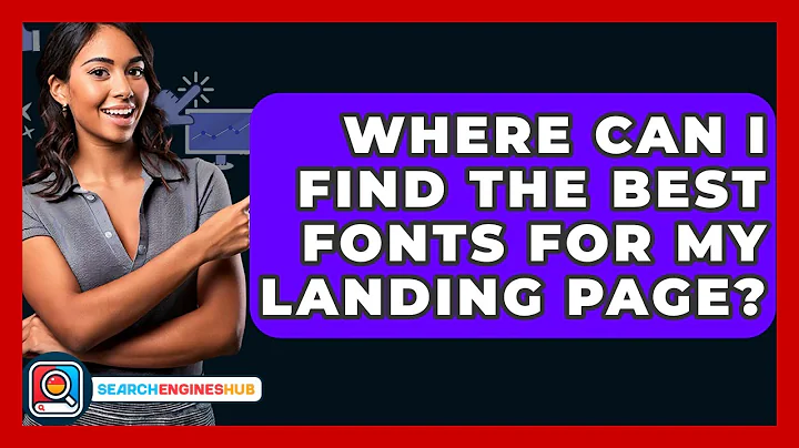 Where Can I Find The Best Fonts For My Landing Page? - SearchEnginesHub.com