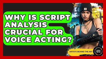 Why Is Script Analysis Crucial For Voice Acting? - Artists Behind the Art