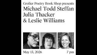 Grolier Hybrid Reading —  Michael Todd Steffen, Julia Thacker and Leslie Williams (Zoom 2026)
