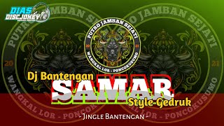 DJ BANTENGAN - SAMAR @PUTROJAMBANSEJATI STYLE GAYENG