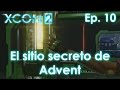 XCOM 2 en Español / Comandante / Ep. 10 / El sitio secreto de Advent