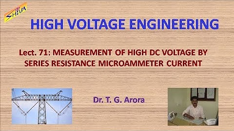High Voltage Engineering: Lect.71: Measurement of High DC Voltage by Series Resistance Micro-ammeter