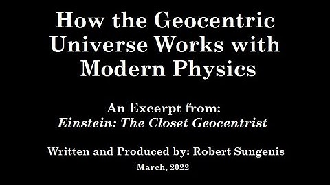 How the Geocentric Universe Works with Modern Physics