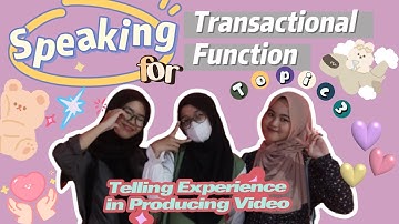 TOPIC 3 | Telling Experience in Producing Video | Speaking For Transactional Function