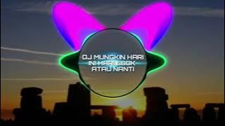 DJ MUNGKIN HARI INI HARI ESOK ATAU NANTI- MUSIK TIK TOK VIRAL