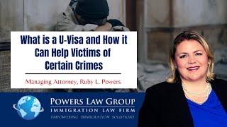 What is a U visa? | Ruby Powers | Powers Law Group, P.C.