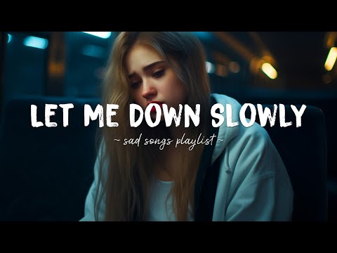 Let Me Down Slowly 😥 You became a memory I never wanted to make ~ Depressing breakup songs playlist