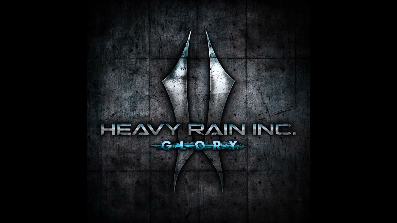 HEAVY RAIN INC.: Glory