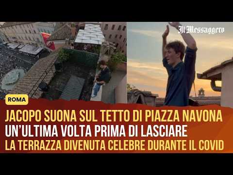 Video Jacopo suona sul tetto di Piazza Navona per l'ultima volta