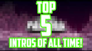 Top 5 intros OF ALL TIME (According to me.)