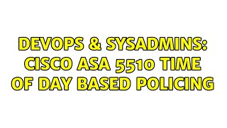 DevOps & SysAdmins: Cisco ASA 5510 Time of Day Based Policing