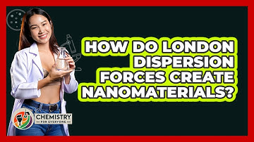How Do London Dispersion Forces Create Nanomaterials? - Chemistry For Everyone