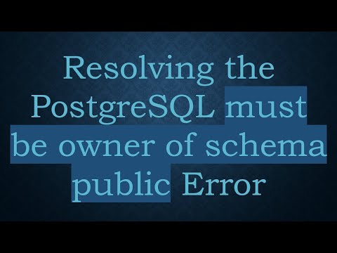 Resolving the PostgreSQL must be owner of schema public Error