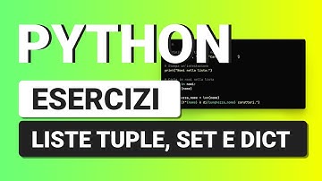 Esercizi su Liste Tuple Set e Dict - ESERCIZI PYTHON con Soluzione per Principianti