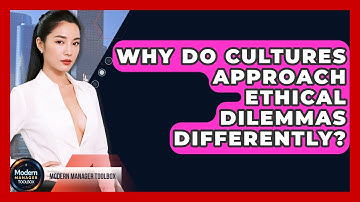 Why Do Cultures Approach Ethical Dilemmas Differently? - Modern Manager Toolbox