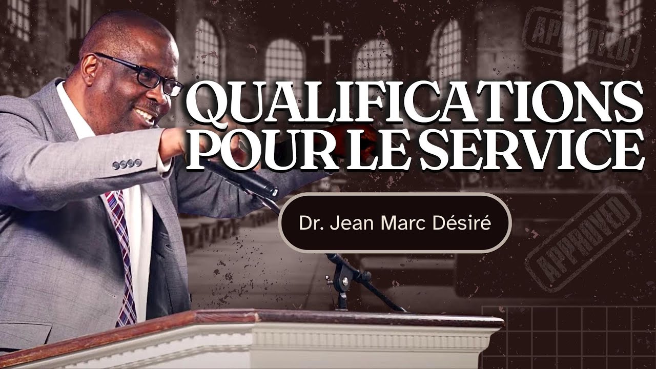 QUALIFICATIONS POUR LE SERVICE - Étude Biblique par Dr. Jean Marc Désiré