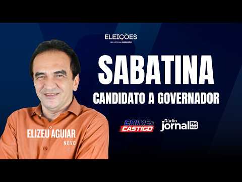 SABATINA COM ELIZEU AGUIAR, CANDIDATO A GOVERNADOR | CRIME E CASTIGO | RÁDIO JORNAL
