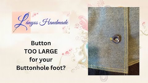How to sew a Buttonhole when your Button is TOO LARGE for your Buttonhole foot!