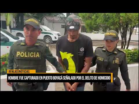 Hombre fue capturado en Puerto Boyacá señalado por el delito de homicidio