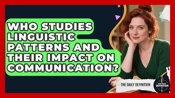 Who Studies Linguistic Patterns and Their Impact on Communication? | The Daily Definition News