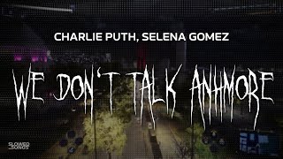 charlie puth, selena gomez - we don't talk anymore [ slowed + reverb ] (lyrics)