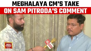 Meghalaya CM Conrad Sangma Condemns Sam Pitroda's Comment | India Today Exclusive