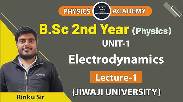 Electrodynamics | B.Sc 2nd Year Physics| Unit-1| Lec 1 | CSIR NET | IIT JAM | GATE | Physics Academy