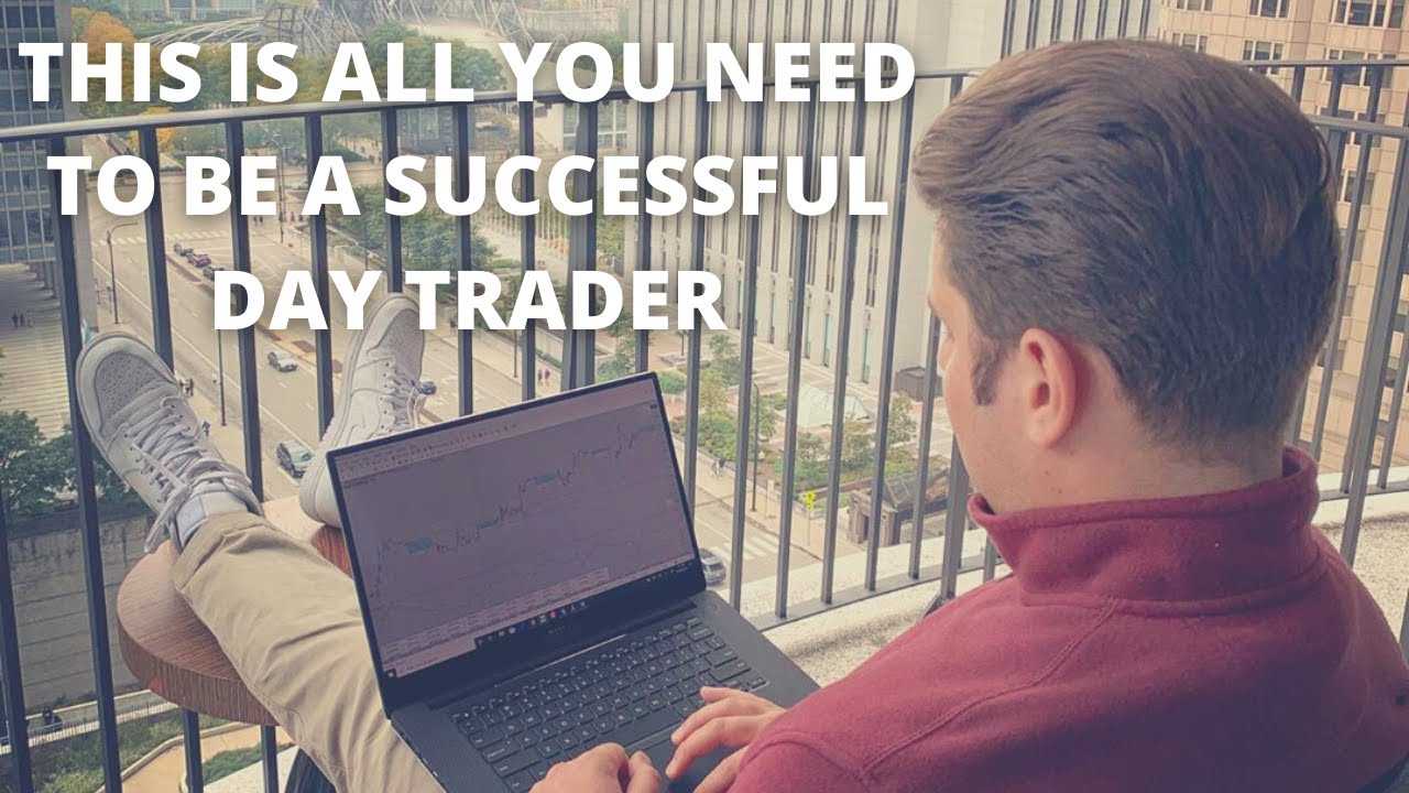 This is All You Need To Be A Successful Day Trader