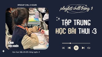 Cùng tớ nghe nhạc và học bài thật chăm chỉ !! Playlist Nhạc Speed Up Chill Triệu View | Diệu Nhiên