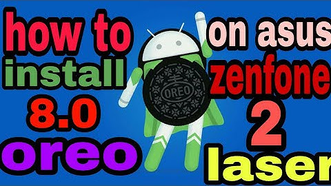 How to install android 8.0 Oreo on asus ZenFone 2 laser